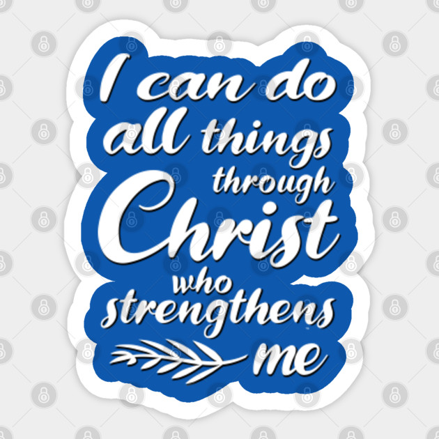 I Can Do All Things Through Christ Who Strengthens Me 5 Philippians 4